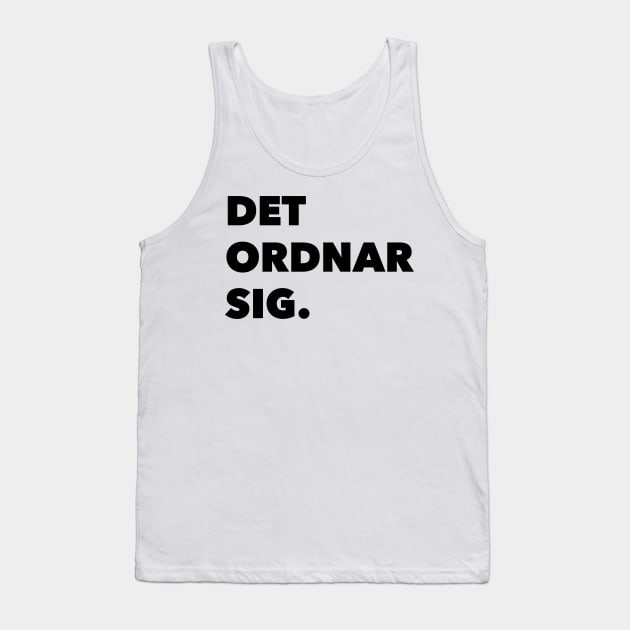 Det Ordnar Sig (Everything will be ok in Swedish) Tank Top by swedishprints